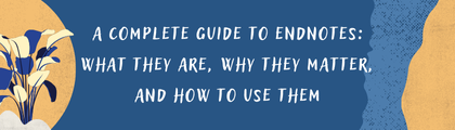 Un guide complet sur les notes de fin : ce qu'elles sont, pourquoi elles sont importantes et comment les utiliser